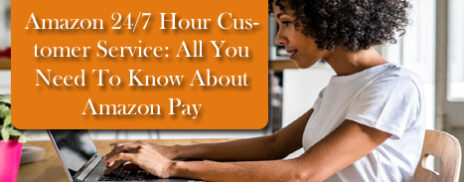 Amazon 24 7 Hour Customer Service To Know About Amazon Pay   Amazon 247 Customer Service 464x182 